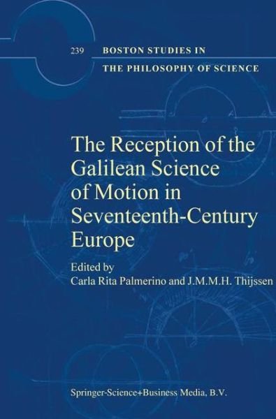 Carla Rita Palmerino · The Reception of the Galilean Science of Motion in Seventeenth-Century Europe - Boston Studies in the Philosophy and History of Science (Paperback Book) [Softcover reprint of the original 1st ed. 2004 edition] (2010)