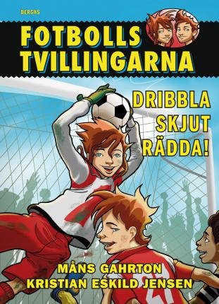 Fotbollstvillingarna: Dribbla, skjut, rädda! - Måns Gahrton - Książki - Berghs - 9789150221589 - 16 marca 2016