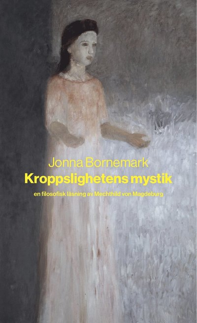 Cover for Jonna Bornemark · Kroppslighetens mystik : en filosofisk läsning av Mechthild von Magdeburg (Paperback Book) (2021)
