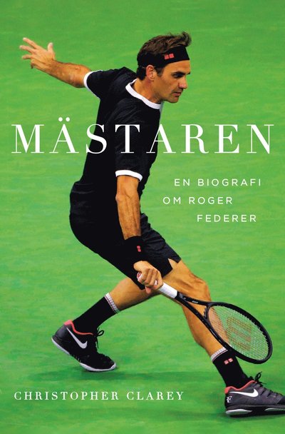 Cover for Christopher Clarey · Mästaren : Roger Federer (Bound Book) (2021)