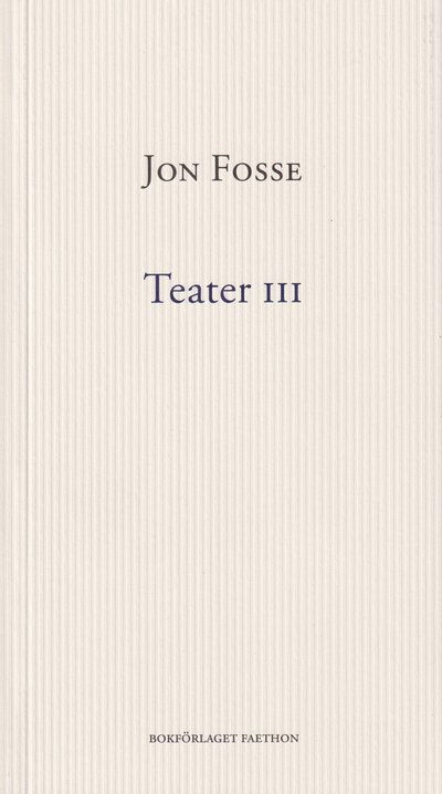 Teater III - Jon Fosse - Boeken - Bokförlaget Faethon - 9789189113589 - 26 november 2021