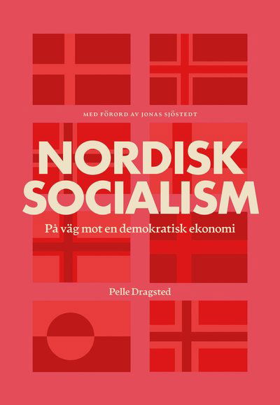 Cover for Pelle Dragsted · Nordisk socialism : På väg mot en demokratisk ekonomi (Indbundet Bog) (2021)