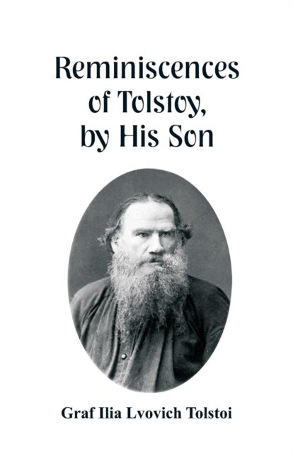 Cover for Graf Ilia Lvovich Tolstoi · Reminiscences of Tolstoy, by His Son (Pocketbok) (2018)