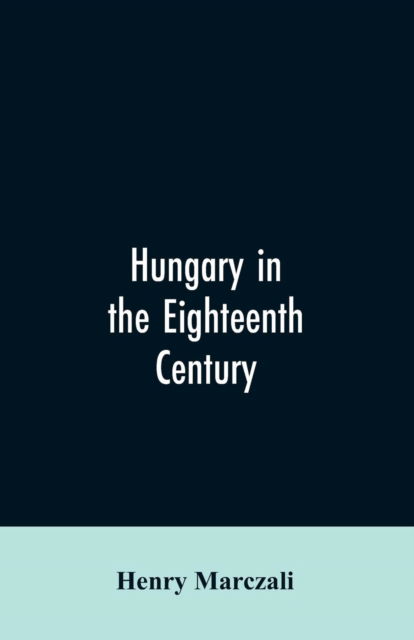 Cover for Henry Marczali · Hungary in the Eighteenth Century (Paperback Bog) (2019)