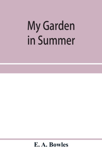 My garden in summer - E a Bowles - Books - Alpha Edition - 9789353958589 - January 3, 2020
