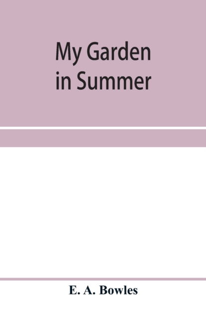 My garden in summer - E a Bowles - Bøger - Alpha Edition - 9789353958589 - 3. januar 2020