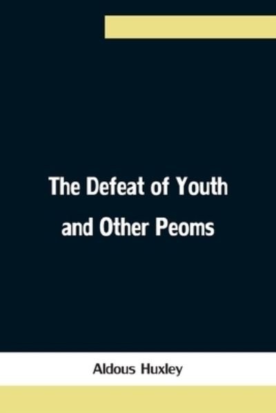 Cover for Aldous Huxley · The Defeat of Youth and Other Peoms (Paperback Bog) (2021)