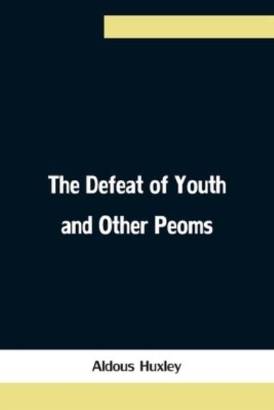 Cover for Aldous Huxley · The Defeat of Youth and Other Peoms (Pocketbok) (2021)
