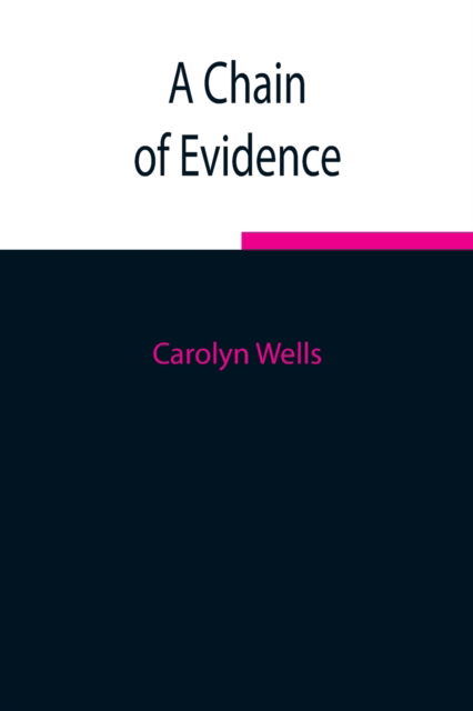 A Chain of Evidence - Carolyn Wells - Libros - Alpha Edition - 9789354849589 - 5 de agosto de 2021