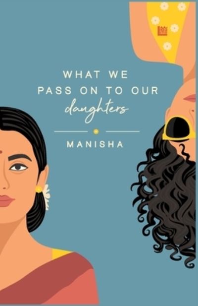 Cover for Manisha Yadav · What We Pass on to Our Daughters (Paperback Book) (2022)