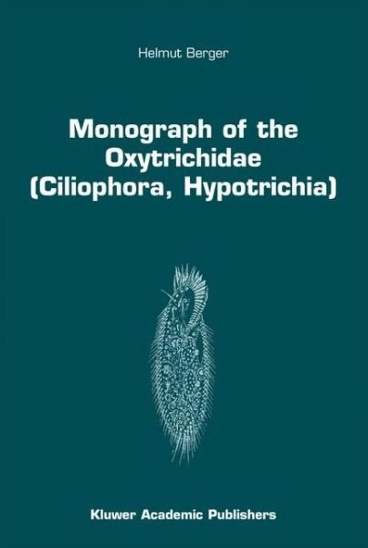 Cover for Helmut Berger · Monograph of the Oxytrichidae (Ciliophora, Hypotrichia) - Monographiae Biologicae (Paperback Book) [Softcover reprint of the original 1st ed. 1999 edition] (2012)