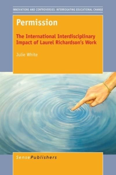 Cover for Julie White · Permission : The International Interdisciplinary Impact of Laurel Richardson's Work : 4 (Hardcover Book) (2016)