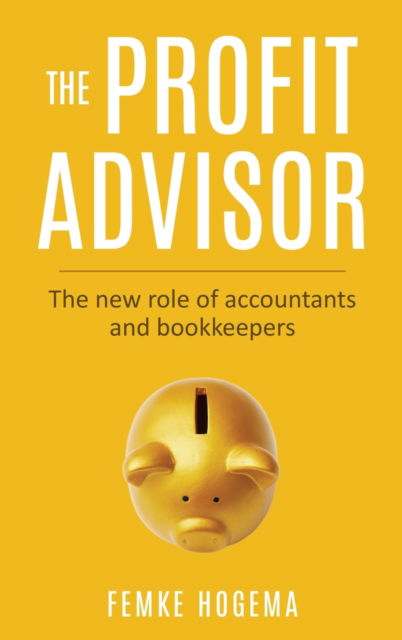 Cover for Femke Hogema · The Profit Advisor (Hardcover Book) (2020)