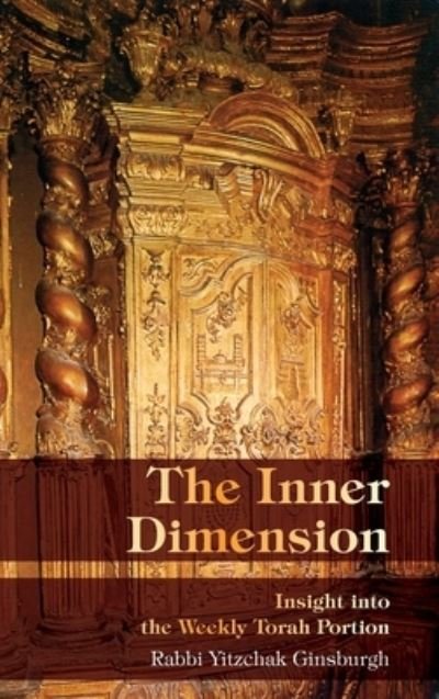 Cover for Yitzchak Ginsburgh · The Inner Dimension: Insight in the Weekly Torah Portion (Hardcover bog) (2020)
