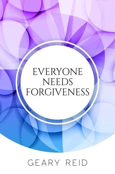 Cover for Geary Reid · Everyone Needs Forgiveness (Paperback Book) (2021)