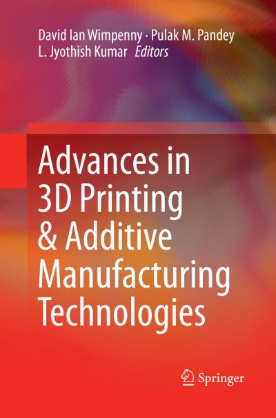 Cover for Advances in 3D Printing Additive Manufacturing Technologies (Book) [Softcover reprint of the original 1st ed. 2017 edition] (2018)