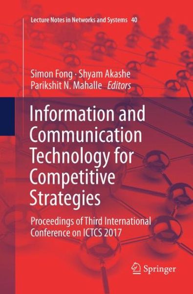 Information and Communication Technology for Competitive Strategies: Proceedings of Third International Conference on ICTCS 2017 - Lecture Notes in Networks and Systems - - Kirjat - Springer Verlag, Singapore - 9789811344589 - lauantai 15. joulukuuta 2018