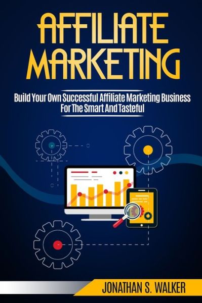 Cover for Jonathan S Walker · Affiliate Marketing: Build Your Own Successful Affiliate Marketing Business from Zero to 6 Figures (Paperback Book) (2023)