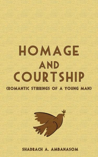 Cover for Shadrach Ambanasom · Homage and Courtship. Romantic Stirrings of a Young Man (Paperback Book) (2010)