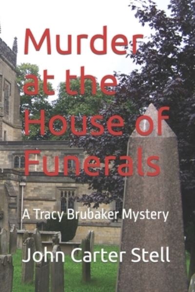 Cover for John Carter Stell · Murder at the House of Funerals: A Tracy Brubaker Mystery (Paperback Book) (2022)