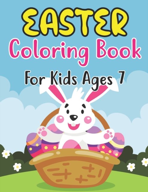 Cover for Anjuman Publishing · Easter Coloring Book For Kids Ages 7: Funny &amp; cute collection of easy and fun 30 Coloring Pages With Big Easy &amp; Simple Drawings Bunnies, Eggs Holiday Basket Stuffer for Preschool Tod dlers (Paperback Book) (2022)