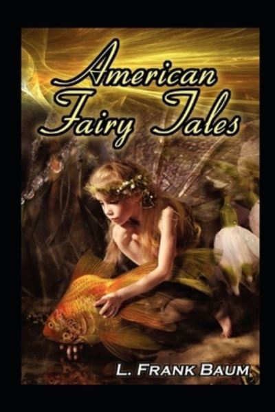 American Fairy Tales Annotated - Lyman Frank Baum - Kirjat - Independently Published - 9798483019589 - torstai 23. syyskuuta 2021