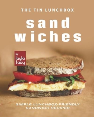 Cover for Layla Tacy · The Tin Lunchbox Sandwiches: Simple Lunchbox-Friendly Sandwich Recipes (Paperback Book) (2021)