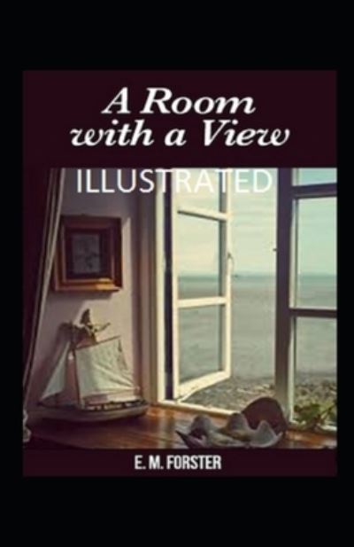 A Room with a View Illustrated - E M Forster - Books - Independently Published - 9798508370589 - May 22, 2021