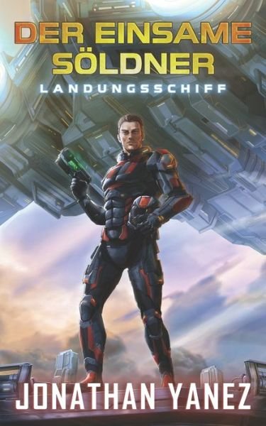 Cover for Jonathan Yanez · Landungsschiff: Ein nahe Zukunft Thriller - Der Einsame Soeldner (Paperback Book) (2020)
