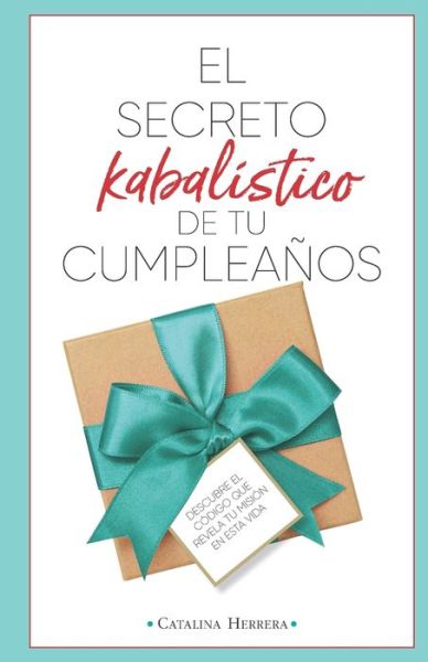 Cover for Catalina Herrera · El secreto kabalistico de tu cumpleanos: Descubre el codigo que revela tu mision en esta vida (Paperback Book) (2021)