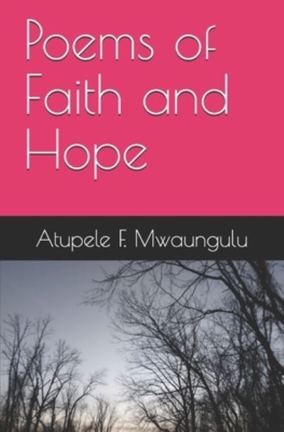 Cover for Atupele F Mwaungulu · Poems of Faith and Hope (Pocketbok) (2021)