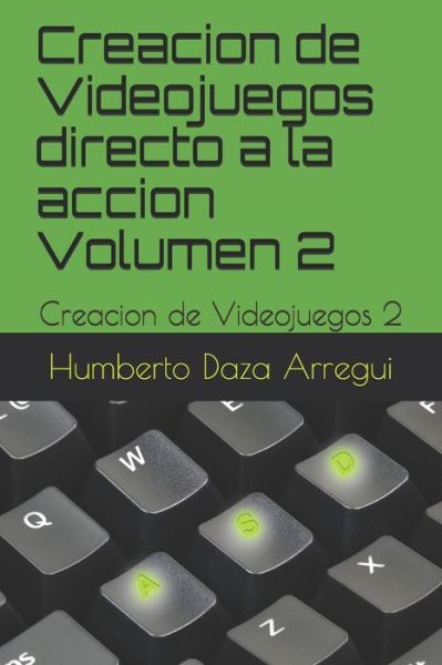 Cover for Humberto Daza Arregui · Creacion de Videojuegos directo a la accion Volumen 2 (Paperback Book) (2020)