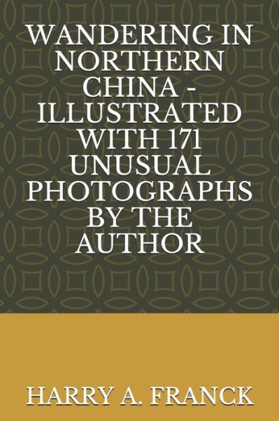 Cover for Harry A Franck · Wandering in Northern China - Illustrated with 171 Unusual Photographs by the Author (Paperback Book) (2020)