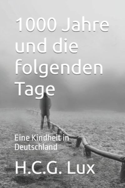 1000 Jahre und die Tage danach - H C G Lux - Bøger - Independently Published - 9798666412589 - 25. august 2022