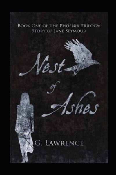 Nest of Ashes - The Phoenix Trilogy: Story of Jane Seymour - G Lawrence - Books - Independently Published - 9798682687589 - September 4, 2020