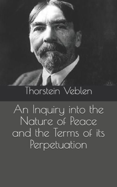 Cover for Thorstein Veblen · An Inquiry into the Nature of Peace and the Terms of its Perpetuation (Paperback Book) (2021)