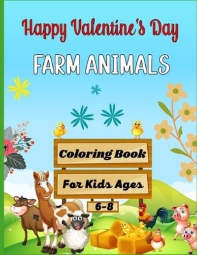 Happy Valentine's Day FARM ANIMALS Coloring Book For Kids Ages 6-8 - Mnktn Publications - Bücher - Independently Published - 9798705661589 - 6. Februar 2021