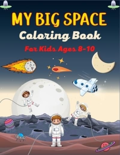 MY BIG SPACE Coloring Book For Kids Ages 8-10 - Mnktn Publications - Bøker - Independently Published - 9798712760589 - 22. februar 2021