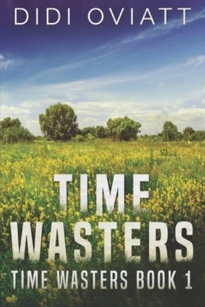 Cover for Didi Oviatt · Time Wasters #1: Large Print Edition (Paperback Book) [Large type / large print edition] (2021)