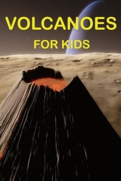 Volcanoes For Kids - Mizoox Ben - Livros - Independently Published - 9798716845589 - 5 de março de 2021