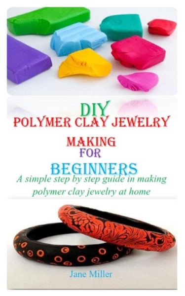 Cover for Jane Miller · DIY Polymer Clay Jewelry Making for Beginners (Paperback Book) (2021)