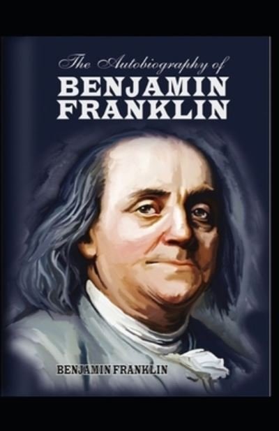 Cover for Benjamin Franklin · The Autobiography of Benjamin Franklin by Benjamin Franklin (Pocketbok) (2021)