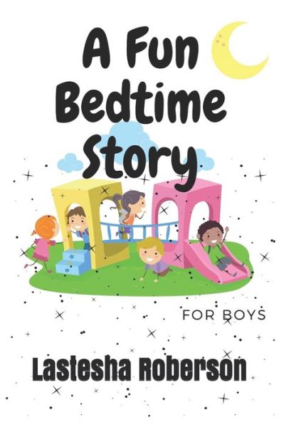 Cover for Lastesha Michelle Roberson · A Fun Bed Time Story for Boys (Paperback Book) (2021)