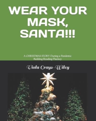 Cover for Viola Grays-Wiley · Wear Your Mask, Santa!!!: A CHRISTMAS STORY During a Pandemic Building Reading Fluency - Grays-Wiley Second Grade Library Literacy Set (Pocketbok) (2021)