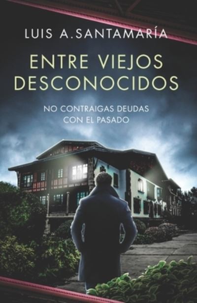 Cover for Luis A. Santamaría · Entre Viejos Desconocidos (Book) (2022)