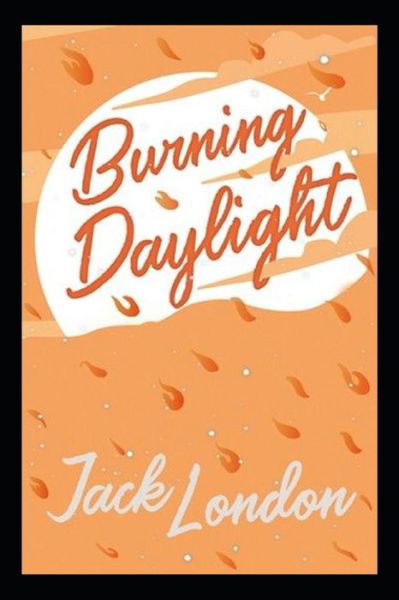 Burning Daylight - Jack London - Kirjat - Independently Published - 9798842533589 - tiistai 26. heinäkuuta 2022