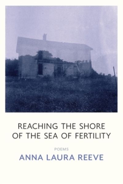 Cover for Anna Laura Reeve · Reaching the Shore of the Sea of Fertility (Paperback Book) (2023)