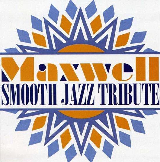Smooth Jazz Tribute - Maxwell - Muziek - CCE ENT MOD - 0707541910590 - 15 december 2017