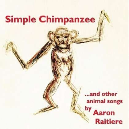 Cover for Aaron Raitiere · Simple Chimpanzee (CD) (2011)