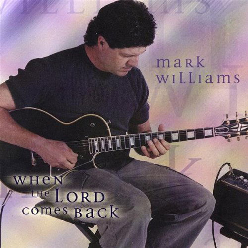 When the Lord Comes Back - Mark Williams - Musiikki - CD Baby - 0884502070590 - tiistai 14. huhtikuuta 2009